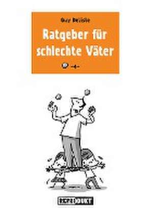 Ratgeber für schlechte Väter 4 de Guy Delisle