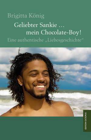 Geliebter Sankie ... mein Chocolate-Boy! de Brigitta König