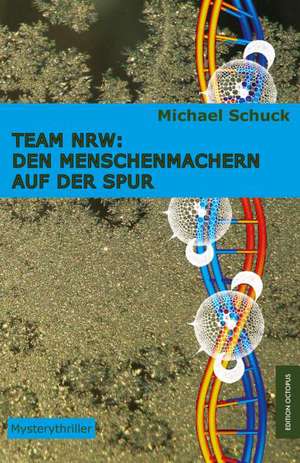 Team NRW: Den Menschenmachern auf der Spur de Michael Schuck