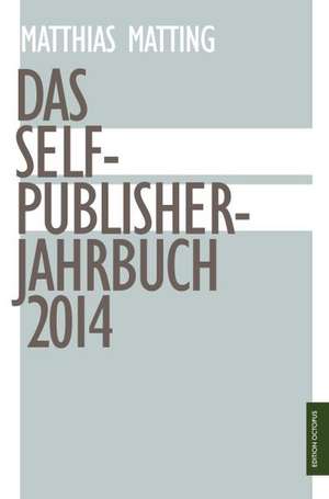 Das Self-Publisher-Jahrbuch 2014 de Matthias Matting