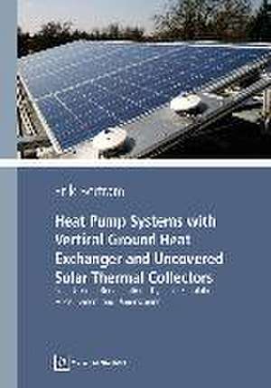 Heat Pump Systems with Vertical Ground Heat Exchanger and Uncovered Solar Thermal Collectors de Erik Bertram