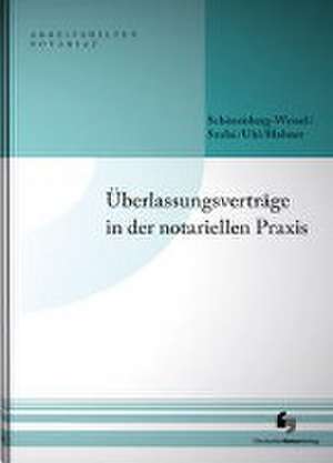 Überlassungsverträge in der notariellen Praxis de Ulf Schönenberg-Wessel