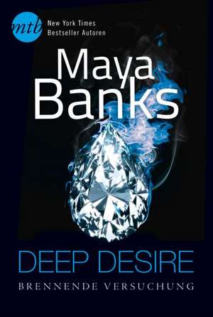 Deep Desire: Brennende Versuchung de Maya Banks