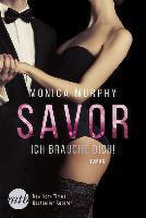 Savor - Ich brauche dich! de Monica Murphy