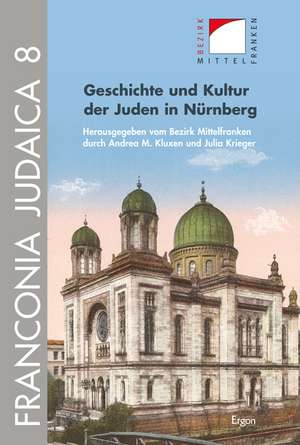 Geschichte und Kultur der Juden in Nürnberg de Andrea M. Kluxen