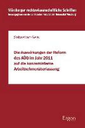 Die Auswirkungen der Reform des AÜG im Jahr 2011 auf die konzerninterne Arbeitnehmerüberlassung de Sebastian Geis