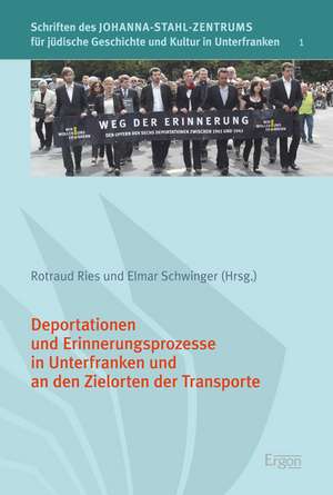 Deportationen und Erinnerungsprozesse in Unterfranken und an den Zielorten der Transporte de Rotraud Ries