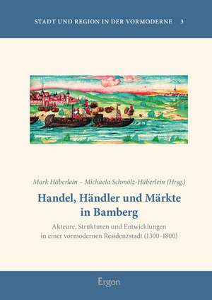 Handel, Händler und Märkte in Bamberg de Mark Häberlein