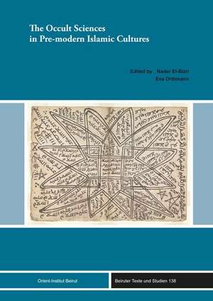 The Occult Sciences in Pre-modern Islamic Cultures de Nader El-Bizri