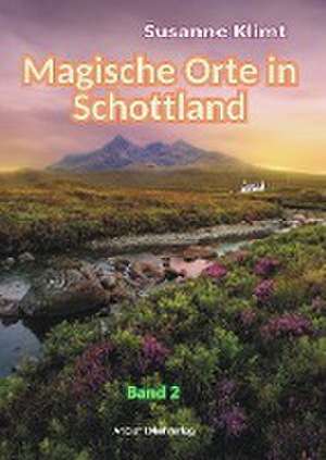 Magische Orte in Schottland Band 2 de Susanne Klimt