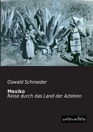 Mexiko de Oswald Schroeder