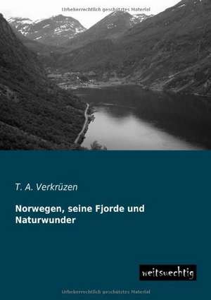 Norwegen, seine Fjorde und Naturwunder de T. A. Verkrüzen