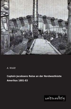 Captain Jacobsens Reise an der Nordwestküste Amerikas 1881-83 de A. Woldt