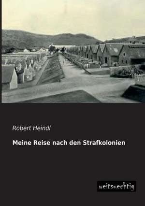 Meine Reise nach den Strafkolonien de Robert Heindl