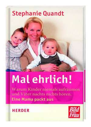 Mal ehrlich! - Eine Mama packt aus de Stephanie Quandt