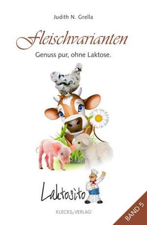 Laktosito Bd. 5: Fleischvarianten de Judith N. Grella