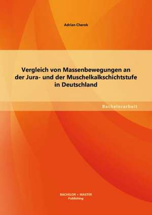 Vergleich Von Massenbewegungen an Der Jura- Und Der Muschelkalkschichtstufe in Deutschland: Schneeweisschen Und Rosenrot de Adrian Cherek