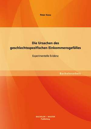 Die Ursachen Des Geschlechtsspezifischen Einkommensgefalles: Experimentelle Evidenz de Peter Konz