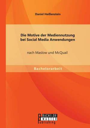 Die Motive Der Mediennutzung Bei Social Media Anwendungen Nach Maslow Und McQuail: Ein Blick Auf Die Chancengleichheit Im (Osterreichischen) Bildungssystem de Daniel Heißenstein