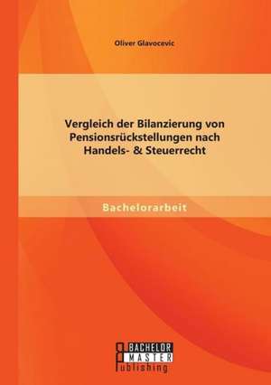 Vergleich Der Bilanzierung Von Pensionsruckstellungen Nach Handels- & Steuerrecht: Anmerkungen Zur Zukunft Der Menschheit de Oliver Glavocevic