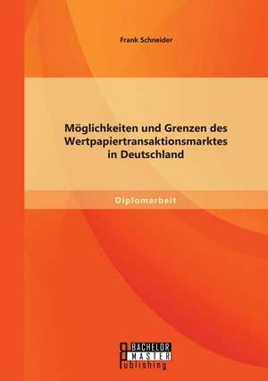 Moglichkeiten Und Grenzen Des Wertpapiertransaktionsmarktes in Deutschland: Welchen Einfluss Hat Stellvertretender Kontakt? de Frank Schneider