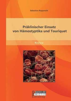 Praklinischer Einsatz Von Hamostyptika Und Tourniquet: Variationen Einer Dramenfigur Bei Odon Von Horvath Und Max Frisch de Sebastian Rupprecht