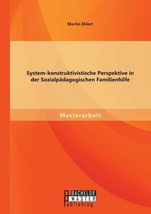 System-Konstruktivistische Perspektive in Der Sozialpadagogischen Familienhilfe: Finanzkrise Und Strukturwandel de Martin Ehlert