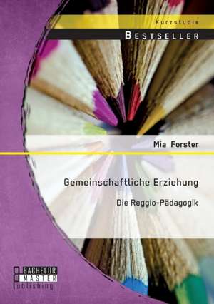 Gemeinschaftliche Erziehung: Die Reggio-Padagogik de Mia Forster