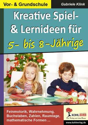 Kreative Spiel- und Lernideen für 5- bis 8-Jährige de Gabriele Klink