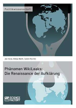 Phänomen WikiLeaks: Die Renaissance der Aufklärung de Jan Horak