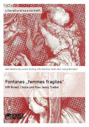 Fontanes ¿femmes fragiles¿: Effi Briest, Cécile und Frau Jenny Treibel de Imke Barfknecht