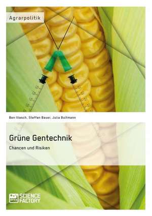 Grüne Gentechnik ¿ Chancen und Risiken de Ben Illesch