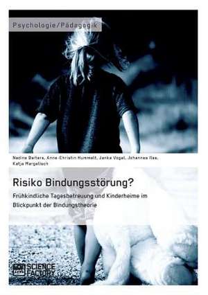 Risiko Bindungsstörung? Frühkindliche Tagesbetreuung und Kinderheime im Blickpunkt der Bindungstheorie de Nadine Deiters