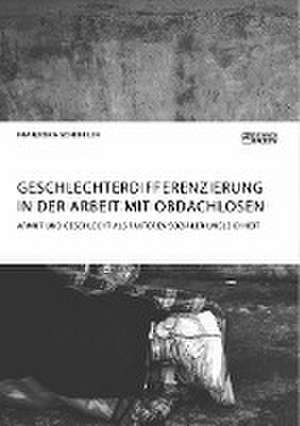 Geschlechterdifferenzierung in der Arbeit mit Obdachlosen. Armut und Geschlecht als Faktoren sozialer Ungleichheit de Franziska Scheffler