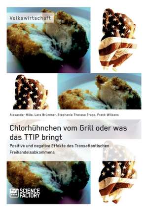 Chlorhühnchen vom Grill oder was das TTIP bringt. Positive und negative Effekte des Transatlantischen Freihandelsabkommens de Lars Brümmer