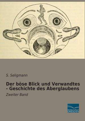 Der böse Blick und Verwandtes - Geschichte des Aberglaubens de S. Seligmann