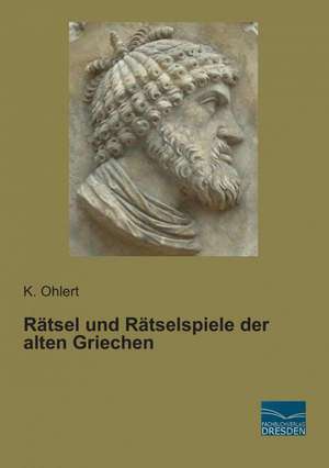 Rätsel und Rätselspiele der alten Griechen de K. Ohlert