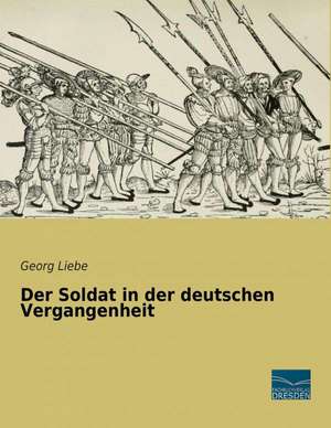 Der Soldat in der deutschen Vergangenheit de Georg Liebe