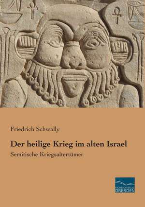 Der heilige Krieg im alten Israel de Friedrich Schwally