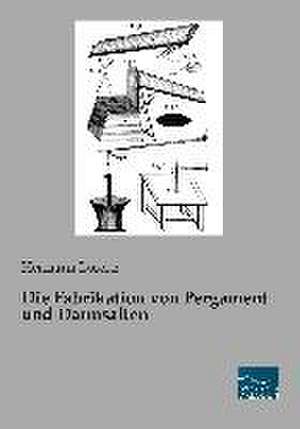 Die Fabrikation von Pergament und Darmsaiten de Hermann Lorenz