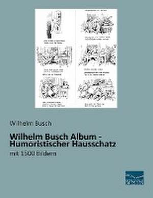 Wilhelm Busch Album - Humoristischer Hausschatz de Wilhelm Busch