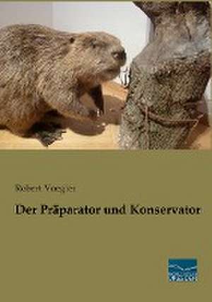 Der Präparator und Konservator de Robert Voegler