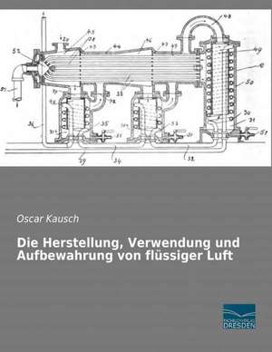 Die Herstellung, Verwendung und Aufbewahrung von flüssiger Luft de Oscar Kausch