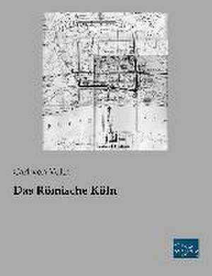 Das Römische Köln de Carl Von Veith