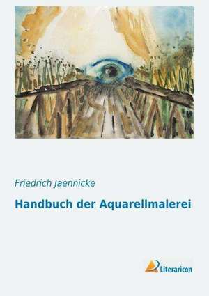 Handbuch der Aquarellmalerei de Friedrich Jaennicke