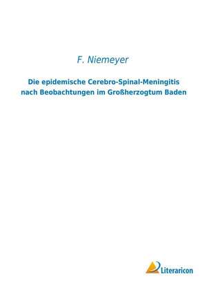 Die epidemische Cerebro-Spinal-Meningitis nach Beobachtungen im Großherzogtum Baden de F. Niemeyer