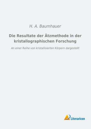 Die Resultate der Ätzmethode in der kristallographischen Forschung de H. A. Baumhauer