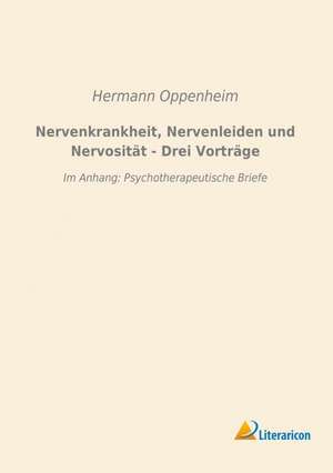 Nervenkrankheit, Nervenleiden und Nervosität - Drei Vorträge de Hermann Oppenheim