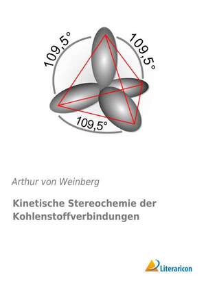 Kinetische Stereochemie der Kohlenstoffverbindungen de Arthur Von Weinberg