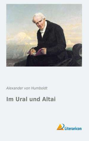 Im Ural und Altai de Alexander Von Humboldt